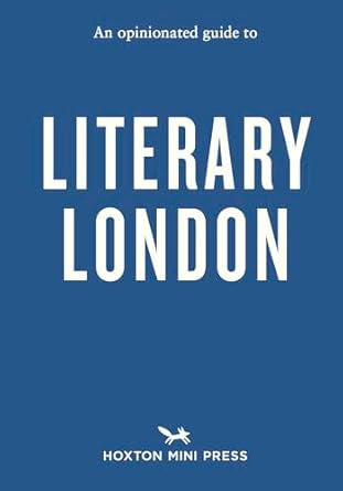 An Opinionated Guide to Literary London by John Clegg