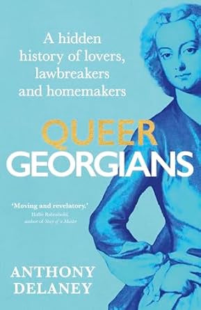 Queer Georgians : A hidden history of lovers, lawbreakers and homemakers by Anthony Delaney