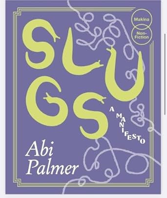 Slugs A Manifesto: Expanded edition by Abi Palmer