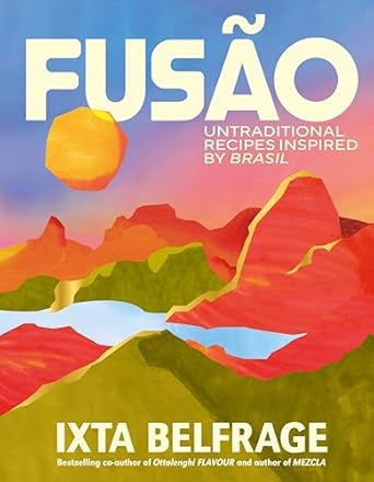 FUSAO : Untraditional recipes inspired by Brasil by Ixta Belfrage