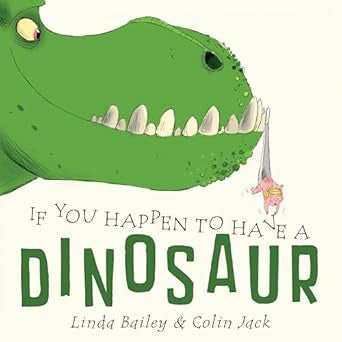 If You Happen to Have a Dinosaur by Linda Bailey