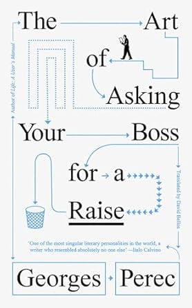The Art of Asking Your Boss for a Raise by Georges Perec