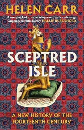 Sceptred Isle : A new history of the fourteenth century by Helen Carr