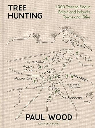 Tree Hunting : 1,000 Trees to Find in Britain and Ireland’s Towns and Citiesby Paul Wood