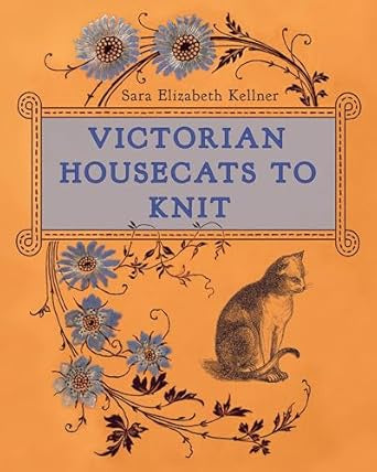 Victorian Housecats to Knit by Sara Elizabeth Kellner