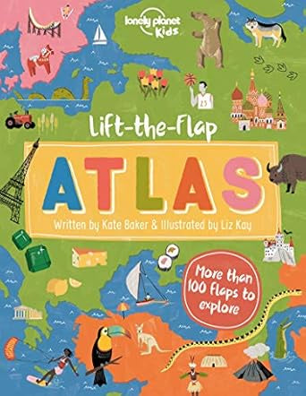 Lonely Planet Kids Lift-the-Flap Atlas by Lonely Planet Kids and Kate Baker
