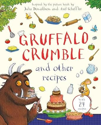 Gruffalo Crumble and Other Recipes : The Gruffalo Cookbook by Julia Donaldson