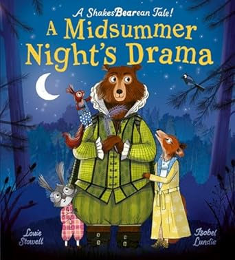 A Midsummer Night's Drama : A book at bedtime for little bards! by Louie Stowell