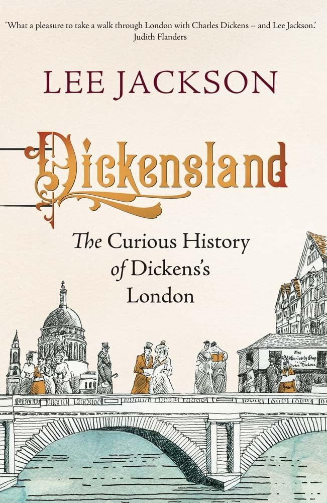 Dickensland : The Curious History of Dickens's London by Lee Jackson