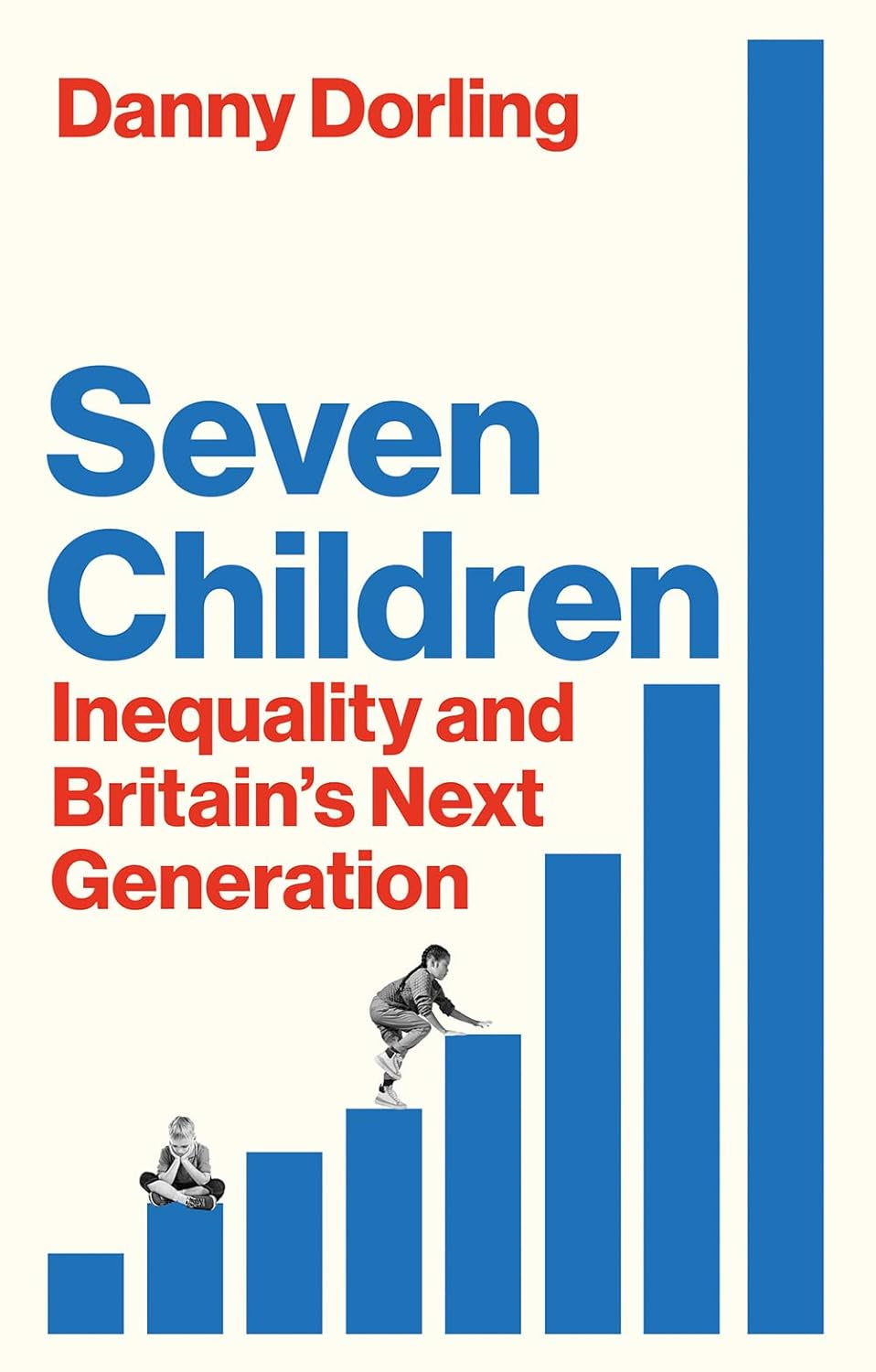 Seven Children : Inequality and Britain's Next Generation by Danny Dorling