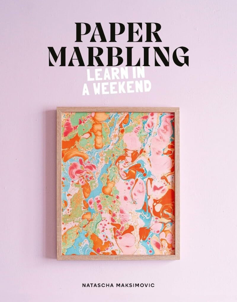 Paper Marbling : Learn in a Weekend by Natascha Maksimovic