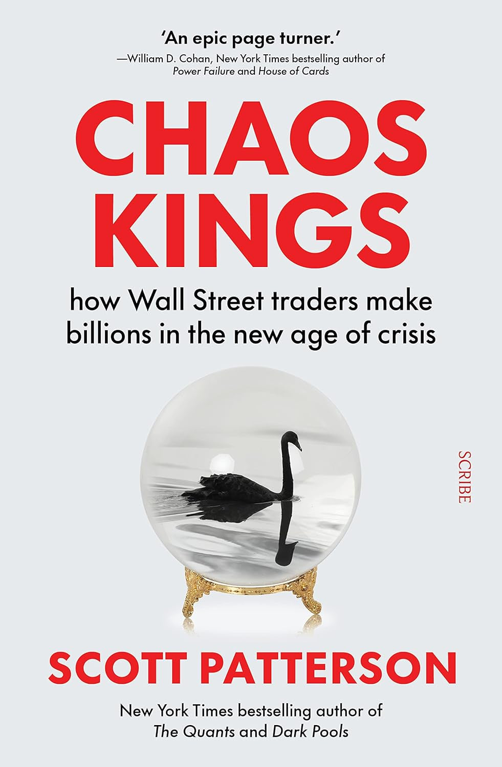 Chaos Kings : how Wall Street traders make billions in the new age of crisis by Scott Patterson