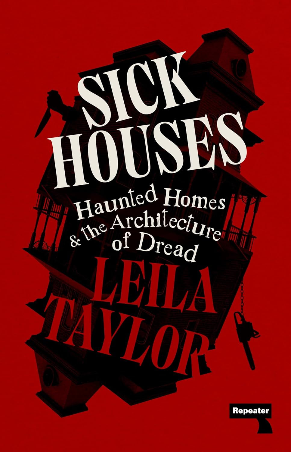 Sick Houses : Haunted Homes and the Architecture of Dread by Leila Taylor