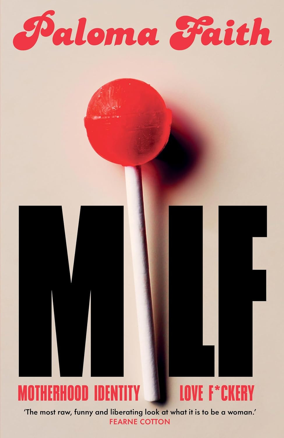 MILF : Motherhood, Identity, Love and F*ckery by Paloma Faith