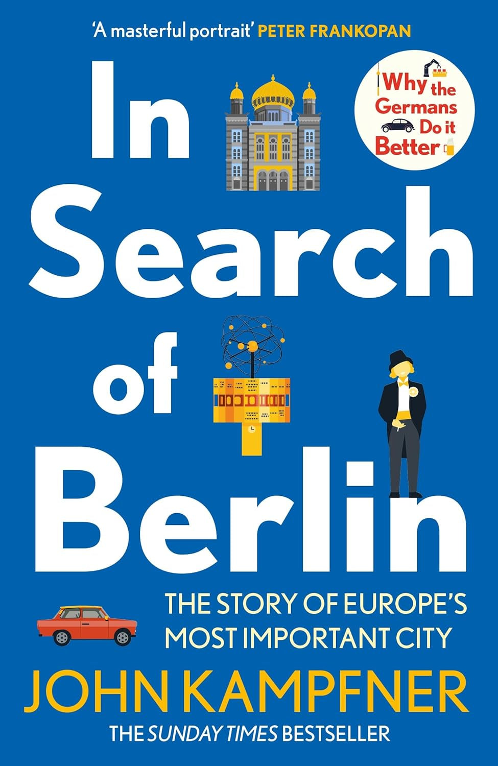 In Search Of Berlin : The Story of Europe's Most Important City by John Kampfner