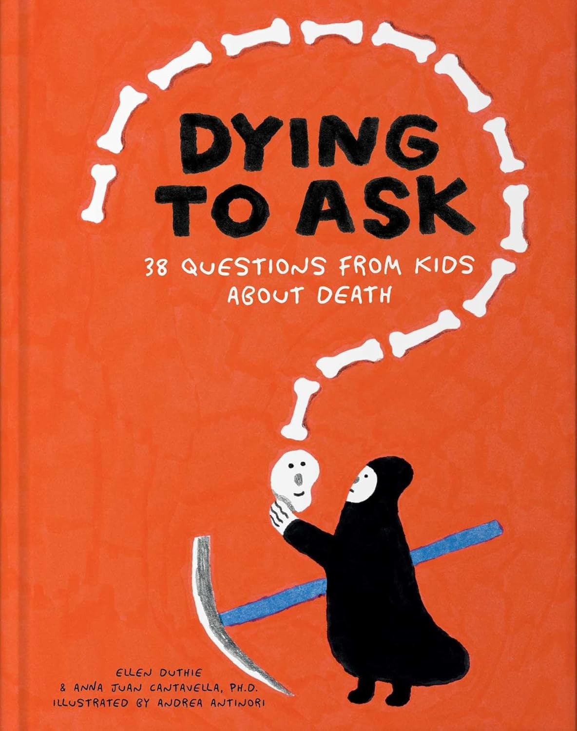 Dying to Ask : 38 Questions from Kids about the Afterlife by Ellen Duthie and Anna Juan Cantavella