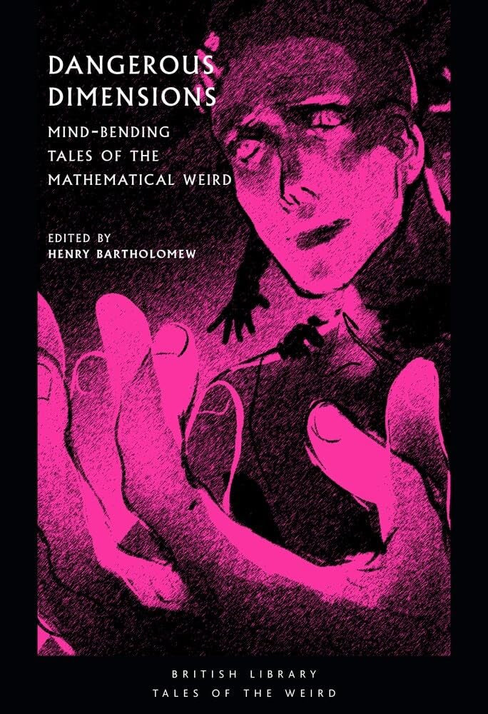 Dangerous Dimensions : Mind-bending Tales of the Mathematical Weird edited by Henry Bartholomew