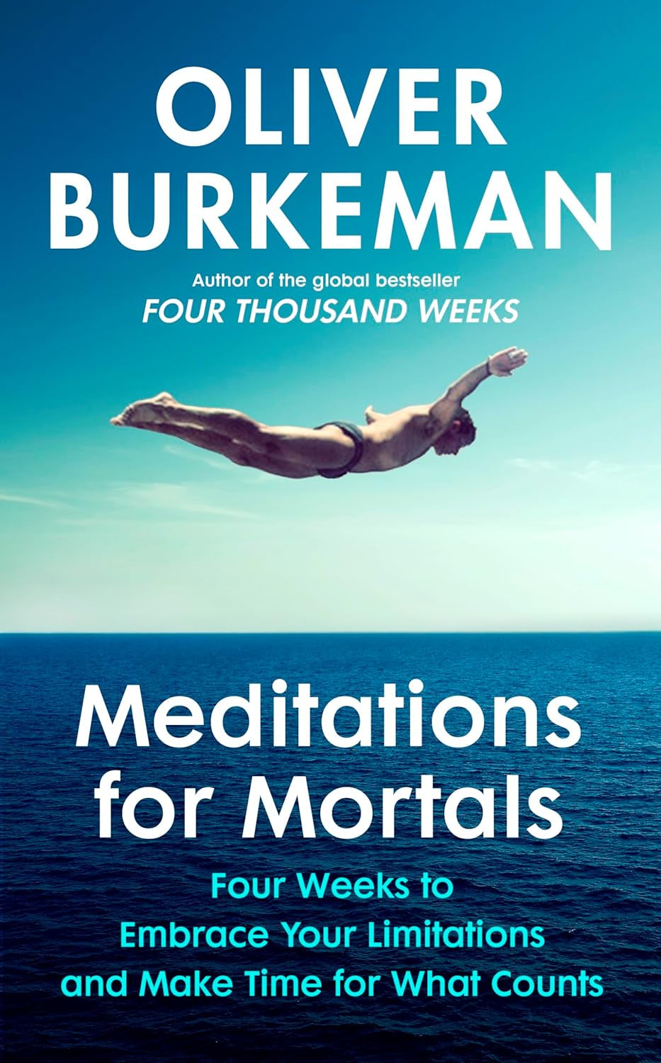 Meditations for Mortals : Four weeks to embrace your limitations and make time for what counts by Oliver Burkeman