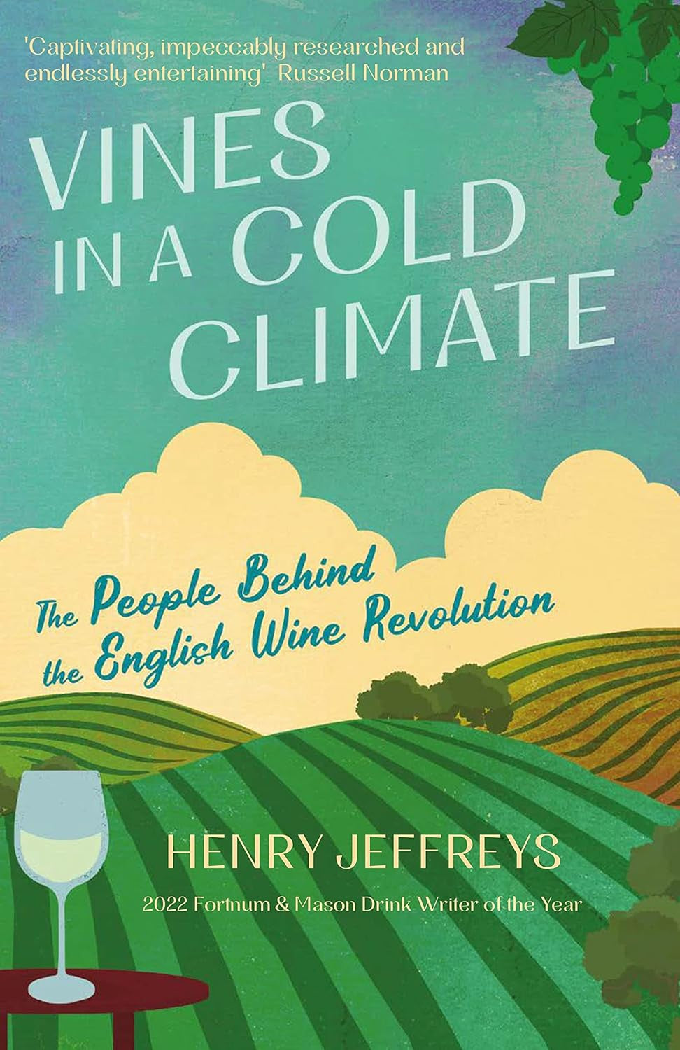 Vines in a Cold Climate : The People Behind the English Wine Revolution by Henry Jeffreys