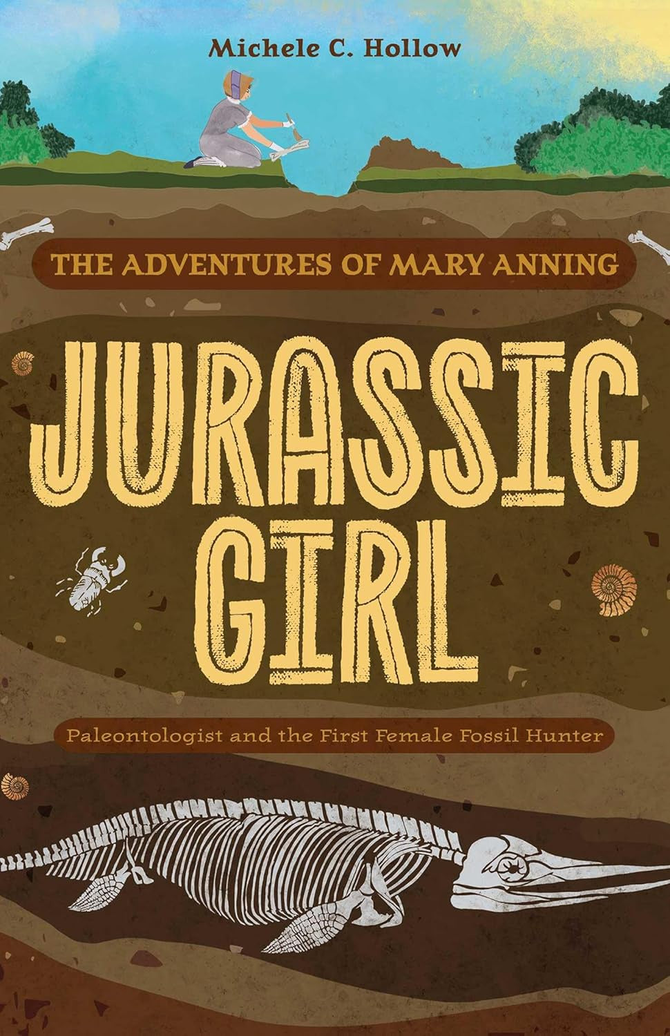 Jurassic Girl : The Adventures of Mary Anning, Paleontologist and the First Female Fossil Hunter by Michele C. Hollow