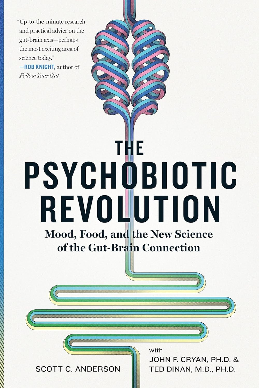 The Psychobiotic Revolution : Mood, Food, and the New Science of the Gut-Brain Connection by Scott C Anderson