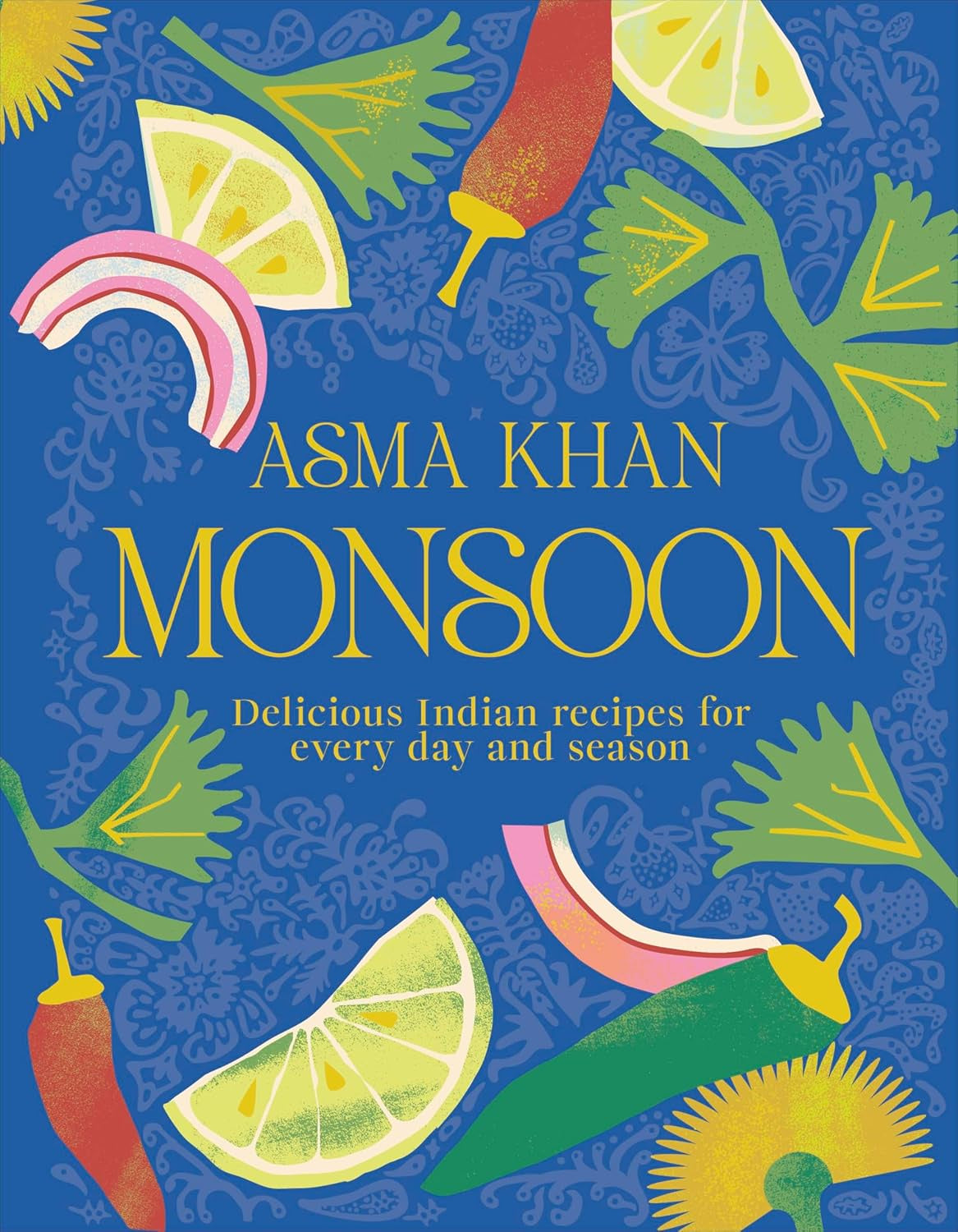 Monsoon : Delicious Indian Recipes for Every Day and Season by Asma Khan