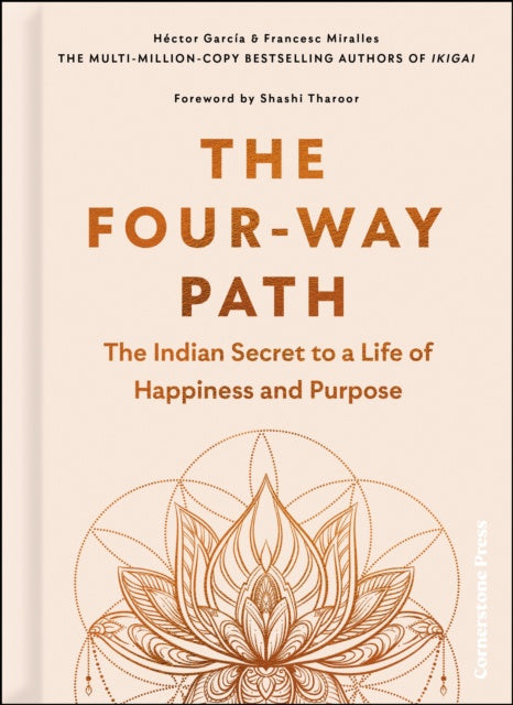 The Four-Way Path : The Indian Secret to a Life of Happiness and Purpose by Hector Garcia and Francesc Miralles