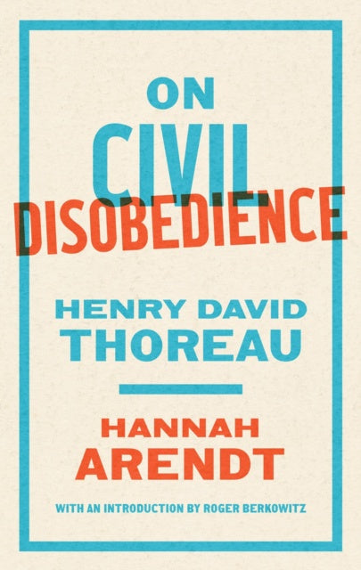On Civil Disobedience by Hannah Arendt and Henry David Thoreau