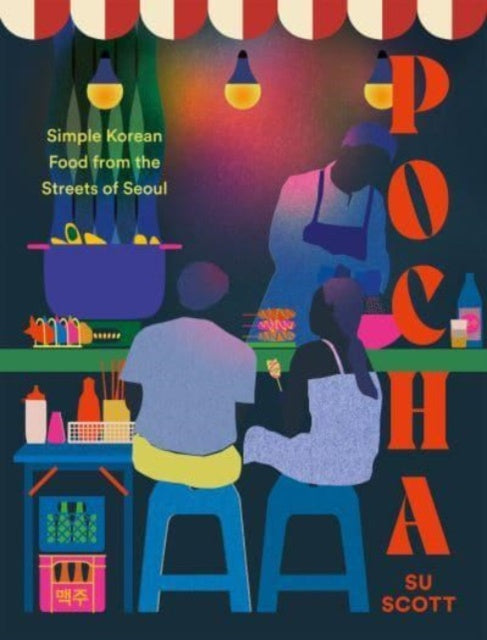 Pocha : Simple Korean Food from the Streets of Seoul by Su Scott