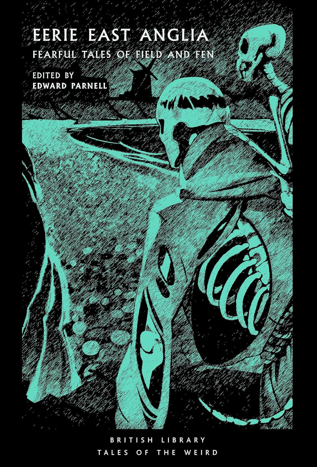 Eerie East Anglia : Fearful Tales of Field and Fen edited by Edward Parnell