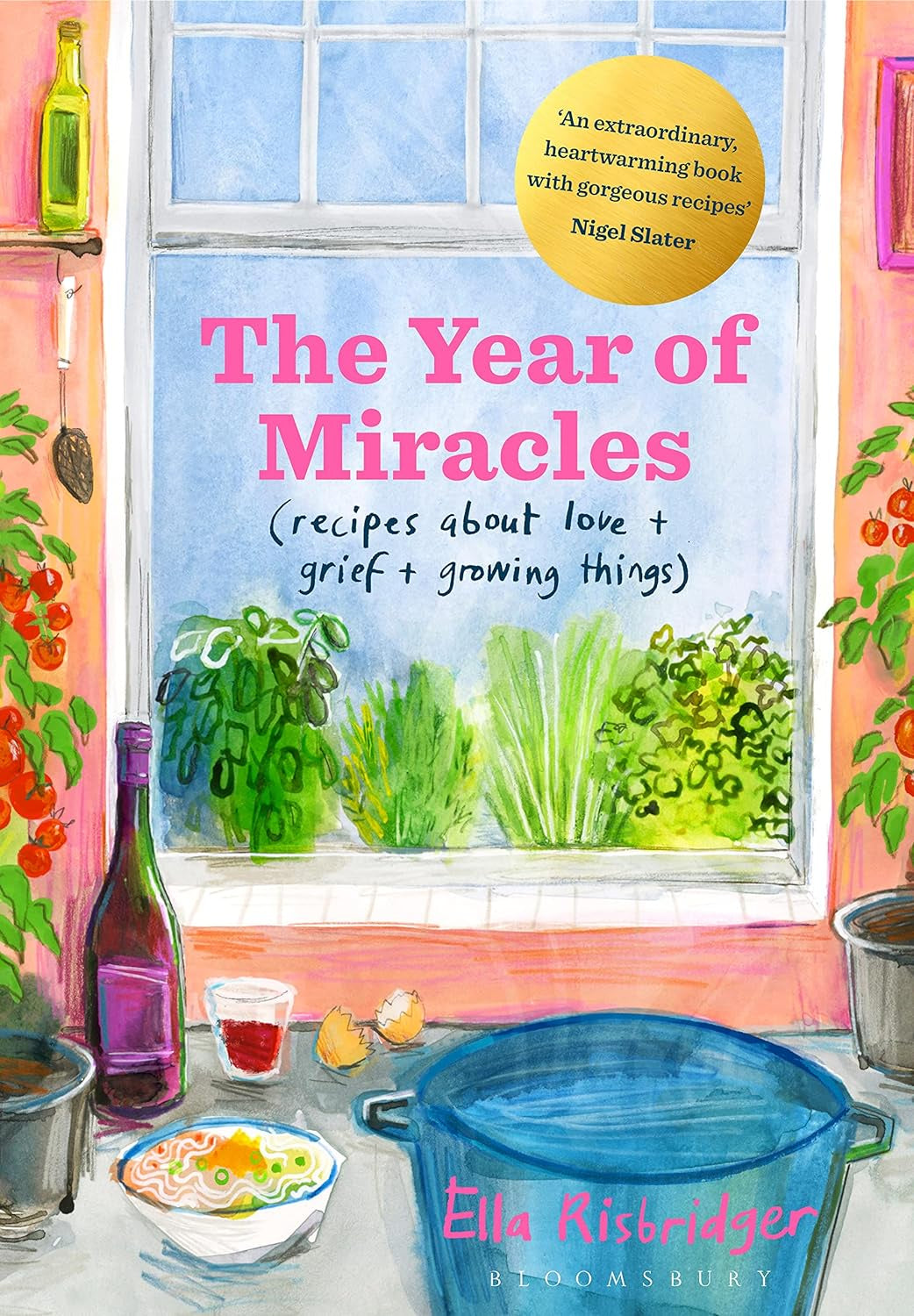 The Year of Miracles : Recipes About Love + Grief + Growing Things by Ella Risbridger