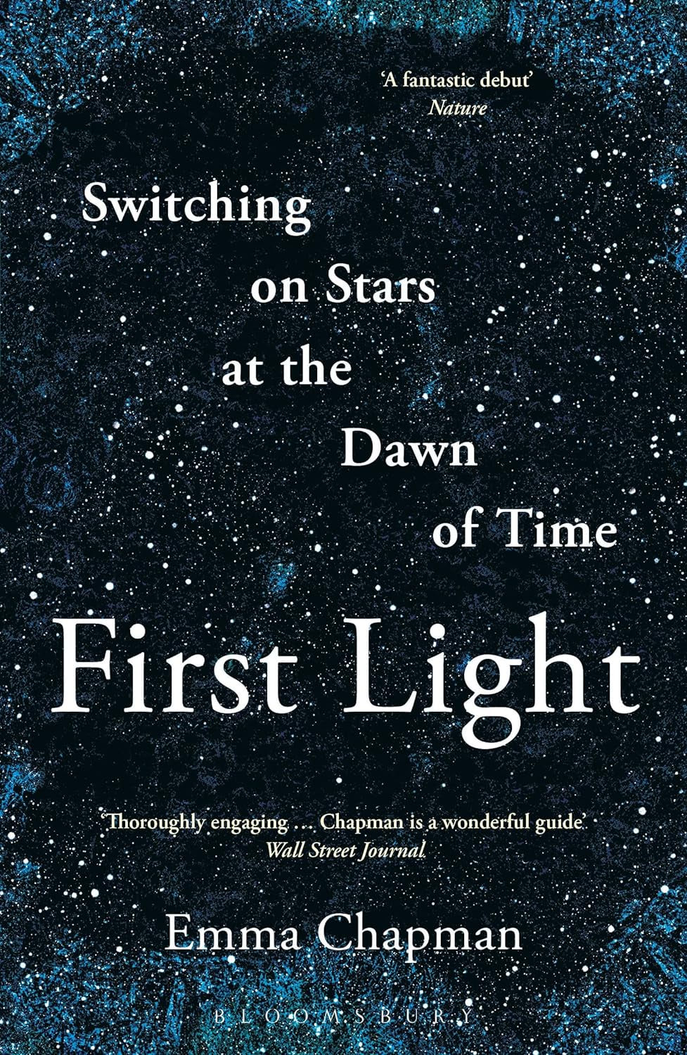 First Light : Switching on Stars at the Dawn of Time by Emma Chapman