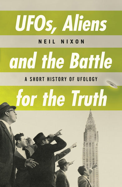 UFOs, Aliens and the Battle for the Truth - an Evening with Author Neil Nixon