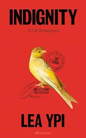 Indignity : A Life Reimagined by Lea Ypi