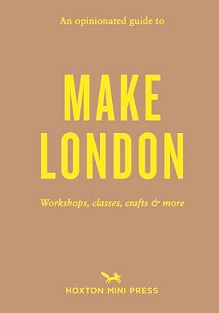 An Opinionated Guide to Make London by Riya Patel