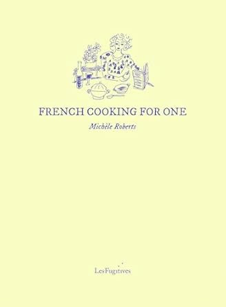 French Cooking for One by Michele Roberts