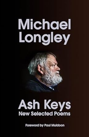 Ash Keys : New Selected Poems by Michael Longley