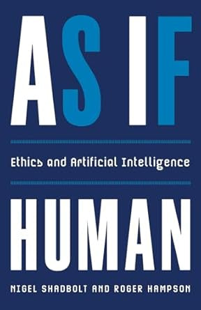 As If Human : Ethics and Artificial Intelligence by Nigel Shadbolt