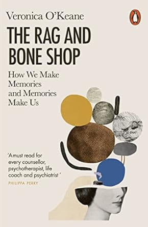 The Rag and Bone Shop : How We Make Memories and Memories Make Us by Veronica O'Keane