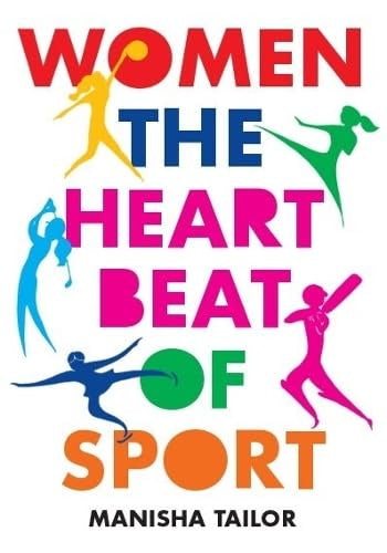 Women: The Heartbeat of Sport by Manisha Tailor