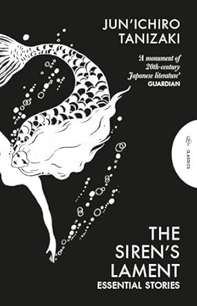 The Siren's Lament : Essential Stories by Jun'ichiro Tanizaki