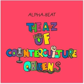 The A-Z of Counterculture Queens by Alpha-Beat
