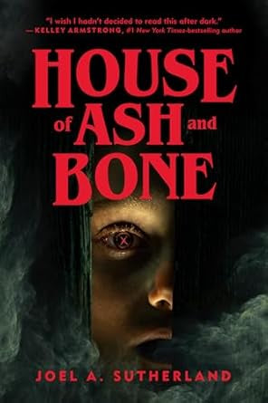 House of Ash and Bone by Joel A. Sutherland