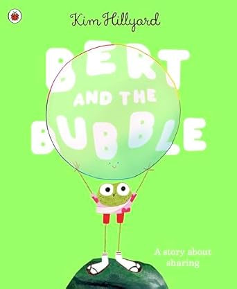 Bert and the Bubble : A story about sharing by Kim Hillyard