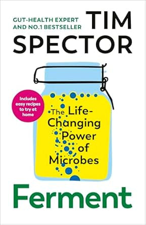 Ferment : The Life-Changing Power of Microbes by Tim Spector