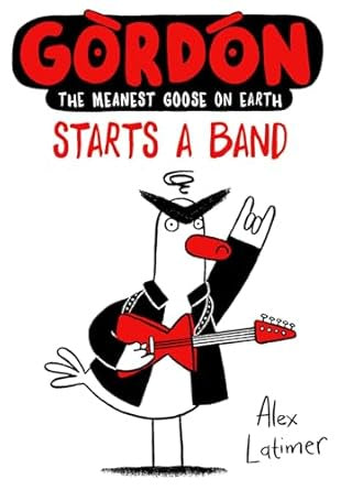 Gordon Starts a Band by Alex Latimer