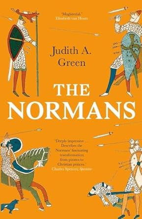 The Normans : Power, Conquest and Culture in 11th Century Europe by Judith A. Gree