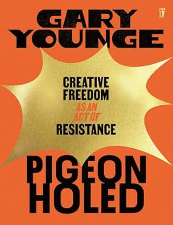 Pigeonholed : Creative Freedom as an Act of Resistance by Gary Younge