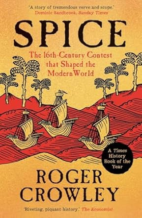 Spice : The 16th-Century Contest that Shaped the Modern World by Roger Crowley