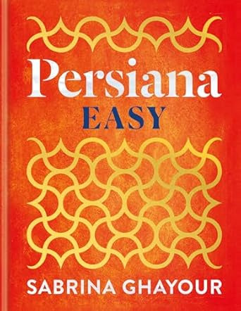 Persiana Easy : The BRAND NEW collection of over 100 super-simple recipes by Sabrina Ghayour